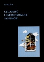 Okładka książki Celowość i ukierunkowanie systemów Leszek Żuk