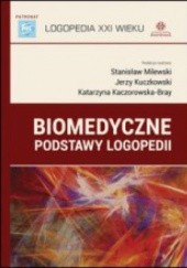 Okładka książki Biomedyczne podstawy logopedii Katarzyna Kaczorowska-Bray, Jerzy Kuczkowski, Stanisław Milewski