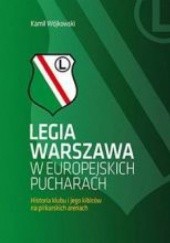 Okładka książki Legia Warszawa w europejskich pucharach: Historia klubu i jego kibiców Kamil Wójkowski