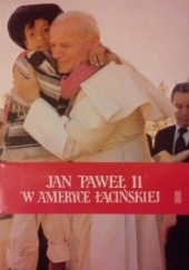 Okładka książki Jan Paweł II w Ameryce Łacińskiej Jan Paweł II (papież)