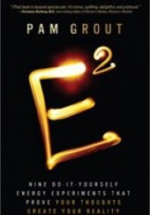 E-Squared Nine Do-It-Yourself Energy Experiments That Prove Your Thoughts Create Your Reality