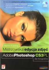 Okładka książki Mistrzowska edycja zdjęć. Adobe Photoshop CS3PL dla fotografów Martin Evening