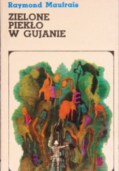 Okładka książki Zielone piekło w Gujanie Raymond Maufrais