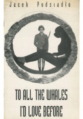 Okładka książki To all the whales Id love before Jacek Podsiadło