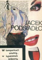 Okładka książki W lunaparkach smutny, w lupanarach śmieszny Jacek Podsiadło