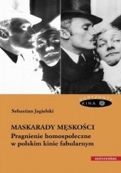 Maskarady męskości. Pragnienie homospołeczne w polskim kinie fabularnym