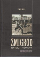 Okładka książki Żmigród nasze miasto. Zarys dziejów od 1945 r.