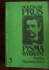Okładka książki Pisma wybrane. T.3. Anielka, Placówka, Dzieci Bolesław Prus