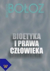 Okładka książki Bioetyka i prawa człowieka. Wojciech Bołoz