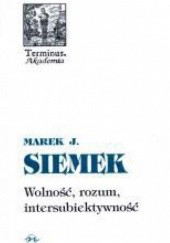 Okładka książki Wolność, rozum, intersubiektywność Marek Siemek