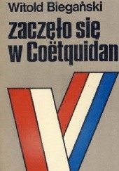 Okładka książki ZACZĘŁO SIĘ W COETQUIDAN Witold Biegański
