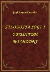 Okładka książki Filozofia jogi i okultyzm wschodni Jogi Rama-Czaraka