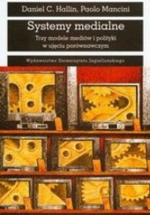 Okładka książki Systemy medialne. Trzy modele mediów i polityki w ujęciu porównawczym Daniel C. Hallin, Paolo Mancini