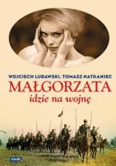 Okładka książki Małgorzata idzie na wojnę Wojciech Lubawski, Tomasz Natkaniec