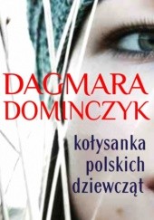 Okładka książki Kołysanka polskich dziewcząt Dagmara Dominczyk