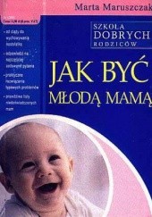 Okładka książki Jak być młodą mamą Marta Maruszczak