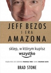Okładka książki Jeff Bezos i Era Amazona. Sklep, w którym kupisz wszystko Brad Stone