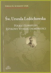 Okładka książki Św. Urszula Ledóchowska. Polka i Europejka. Językowy wymiar osobowości Sybille K Schmidt