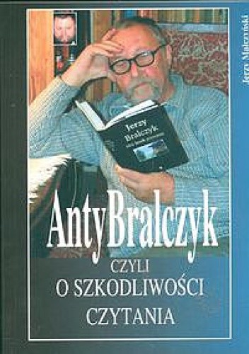 Okładka książki AntyBralczyk czyli o szkodliwości czytania. Jerzy Małczyński