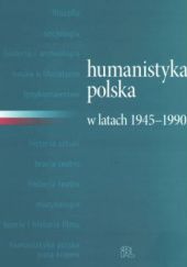 Okładka książki Humanistyka polska w latach 1945-1990 Urszula Jakubowska, Jerzy Myśliński