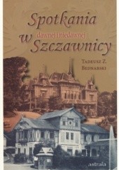 Okładka książki Spotkania w dawnej i niedawnej Szczawnicy Tadeusz Z. Bednarski