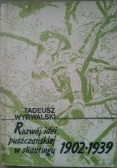 Okładka książki Rozwój idei puszczańskiej w skautingu 1902-1939 Tadeusz Wyrwalski