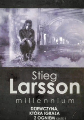 Okładka książki Dziewczyna, która igrała z ogniem. Część 2 Stieg Larsson