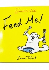 Okładka książki Simons Cat: Feed Me! Simon Tofield