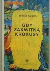 Okładka książki Gdy zakwitną krokusy Tadeusz Kubiak