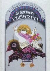 Okładka książki Ta srebrna dziewczyna Tadeusz Kubiak