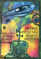 Okładka książki Prawie piosenka, prawie muzyka Tadeusz Kubiak
