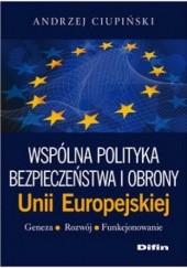 Okładka książki Wspólna polityka bezpieczeństwa i obrony Unii Europejskiej Andrzej Ciupiński