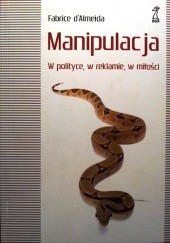 Okładka książki MANIPULACJA. W polityce, w reklamie, w miłości Fabrice d'Almeida