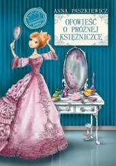 Okładka książki Opowieść o próżnej księżniczce Anna Paszkiewicz