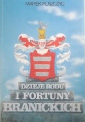 Okładka książki Dzieje Rodu i fortuny Branickich Marek Ruszczyc