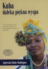 Okładka książki Kuba. Daleka, piękna wyspa Agnieszka Buda-Rodriguez