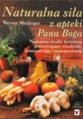 Okładka książki Naturalna siła z apteki Pana Boga Werner Meidinger
