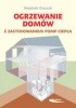 Okładka książki Ogrzewanie domów z zastosowaniem pomp ciepła Wojciech Oszczak