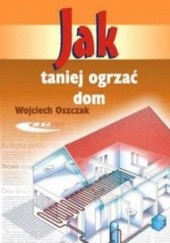 Okładka książki Jak taniej ogrzać dom Wojciech Oszczak