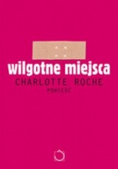 Okładka książki Wilgotne miejsca Charlotte Roche