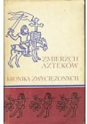 Okładka książki Zmierzch Azteków. Kronika Zwyciężonych Miguel León-Portilla