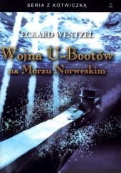 Okładka książki Wojna U-Bootów na Morzu Norweskim Eckard Wentzel