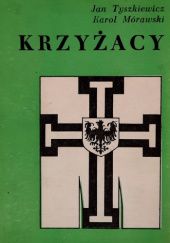Okładka książki Krzyżacy Karol Mórawski, Jan Tyszkiewicz