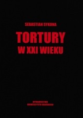 Okładka książki Tortury w XXI wieku. Władza publiczna na granicy etyki, polityki i prawa Sebastian Sykuna