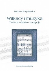 Okładka książki Witkacy i muzyka. Twórca – dzieło – recepcja Barbara Forysiewicz
