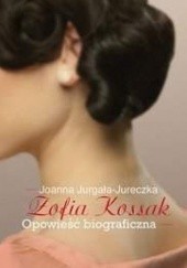 Okładka książki Zofia Kossak. Opowieść biograficzna Joanna Jurgała-Jureczka