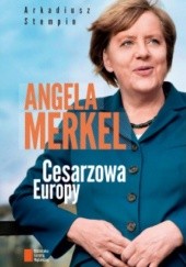 Angela Merkel. Cesarzowa Europy.