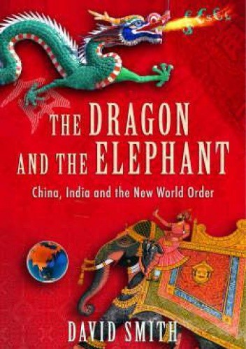The Dragon and the Elephant. China, India and the New World Order