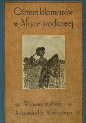 Okładka książki Ośmset kilometrów w Afryce Środkowej Aleksander Wodzicki