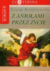 Okładka książki Z aniołami przez życie Teresa Serafinowska